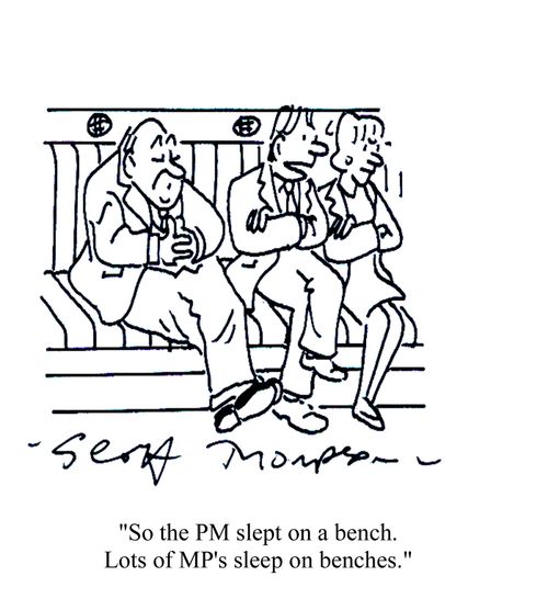 'So the PM slept on a bench.  Lots of MP's sleep on benches.'