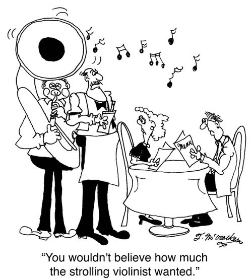 'You wouldn't believe how much the strolling violinist wanted.'