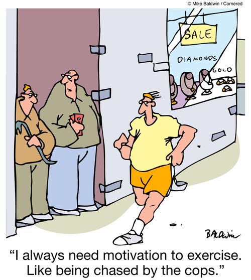 'I always need motivation to exercise. Like being chased by the cops.'