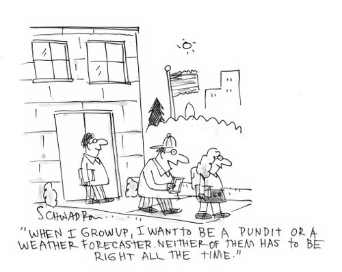 'When I grow up, I want to be a pundit or a weather forecaster. Neither of them has to be right all the time.'