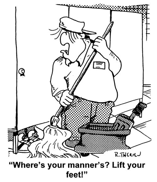"Where's your manners? Lift your feet"