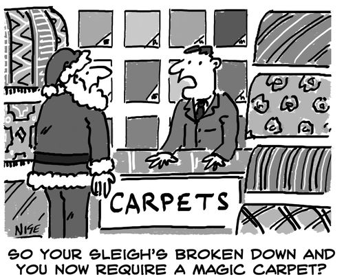 'So your sleigh's broken down and you now require a magic carpet?'