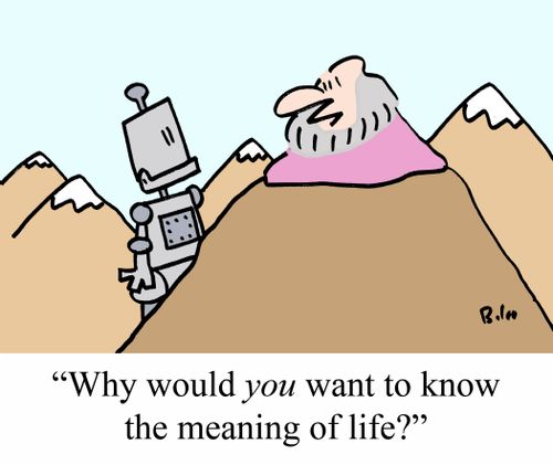 "Why would YOU want to know the meaning of life?"