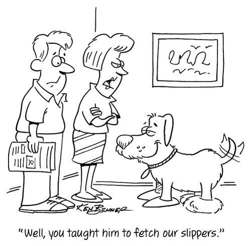 "Well, you taught him to fetch our slippers."