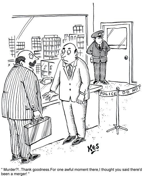' Murder?!..Thank goodness.For one awful moment there,I thought you said there'd been a merger ! '