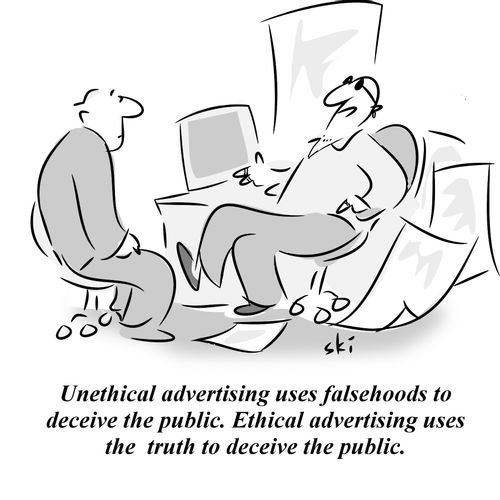 'Unethical advertising uses falsehoods to deceive the public. Ethical advertising uses the truth to deceive the public.'