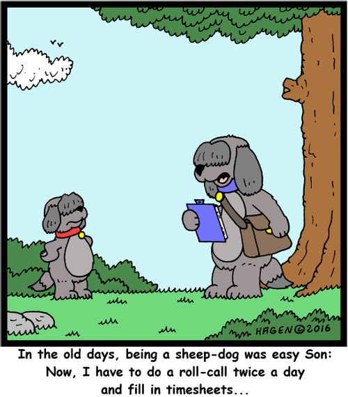 "In the old days, being a sheep-dog was easy Son: Now, I have to do a roll-call twice a day and fill in timesheets..."