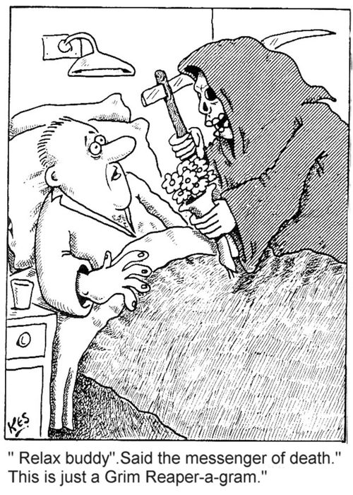 'Relax buddy'.Said the messenger of death.' This is just a Grim Reaper-a-gram.'