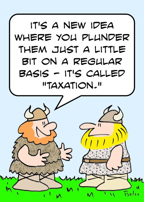 'It's a new idea where you plunder them just a little bit on a regular basis -- it's called 'taxation.''
