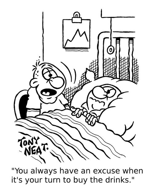 'You always have an excuse when it's your turn to buy the drinks.'