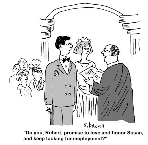 'Do you, Robert, promise to love and honor Susan, and keep looking for employment?'