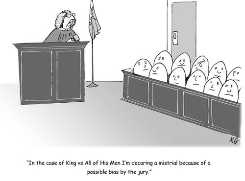 'In the case of the King vs All of His men I'm declaring a mistrial because of a possible bias by the jury.'