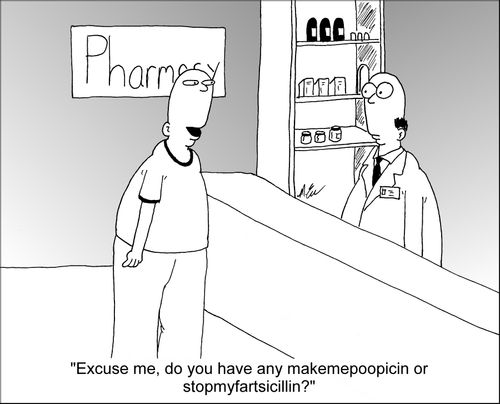 "Excuse me, do you have any makemepoopicin or stopmyfartsicillin?"