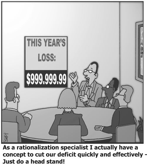 'As a rationalization specialist I actually have a concept to cut our deficit quickly and effectively - Just do a head stand'!