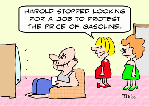 'Harold stopped looking for a job to protest the price of gasoline.'