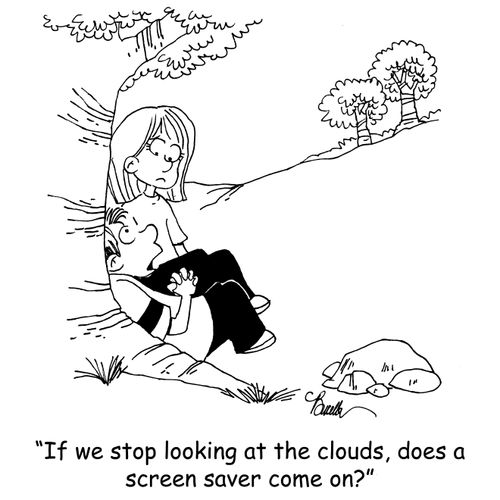 'If we stop looking at the clouds, does a screen saver come on?'