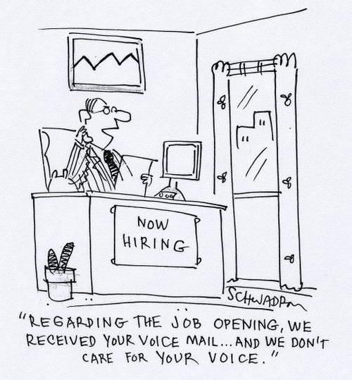 'Regarding the job opening, we received your voice mail...and we don't care for your voice.'