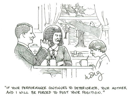 'If your performance continues to deteriorate, your mother and I will be forced to post your position.'