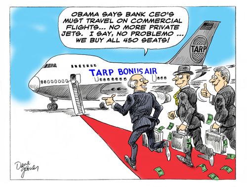 'Obama says Bank CEO's must travel on commercial flights ... no more private jets.  I say, no problemo ... we buy all 450 seats!