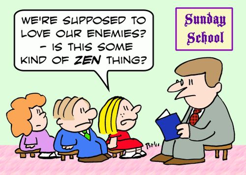 SUNDAY SCHOOL, 'We're supposed to love our enemies? -- Is this some sort of ZEN thing?'