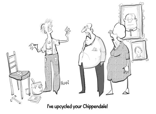 "I've up cycled your Chippendale!"
