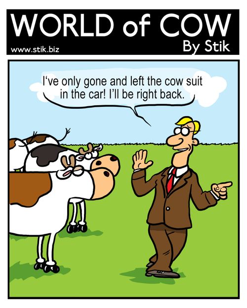 I've only gone and left the cow suit in the car! I'll be right back.