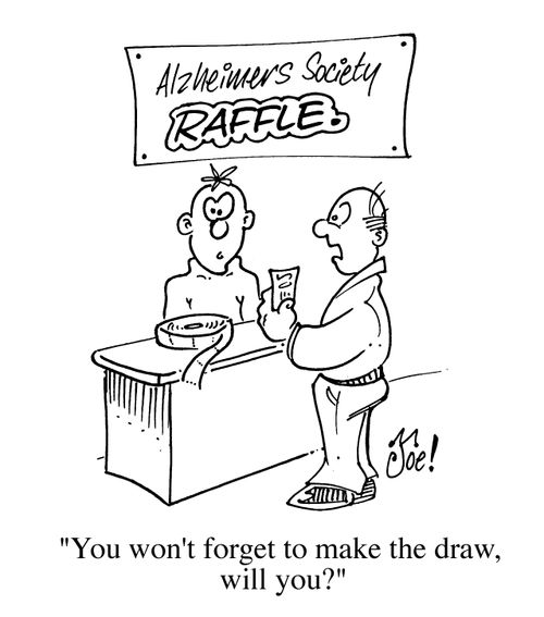 'Alzheimers Society Raffle' "You won't forget to make the draw will you?"