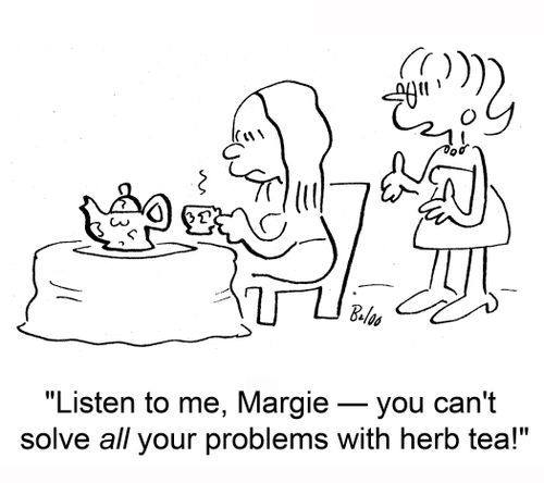 'Listen to me, Margie -- you can't solve all your problems with herb tea!'