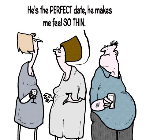 'He's the perfect date, he makes me feel so thin.'