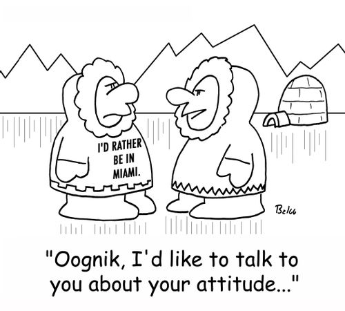 I'D RATHER BE IN MIAMI, 'Oognik, I'd like to talk to you about your attitude,,,'
