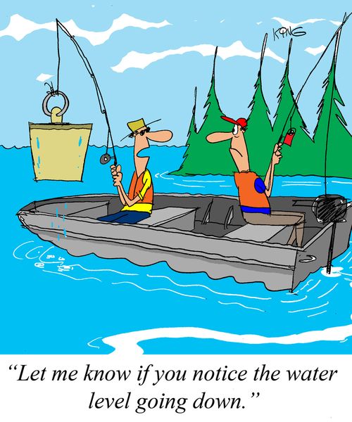 'Let me know if you notice the water level going down.'