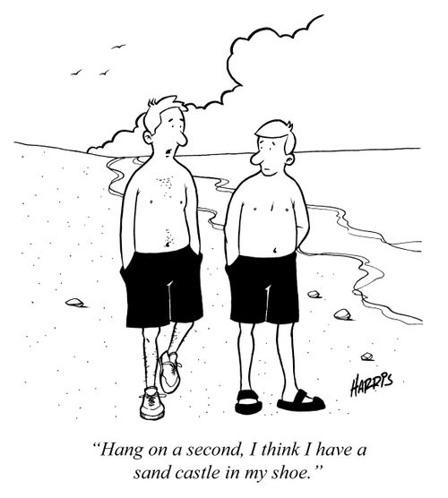 'Hang on a second, I think I have a sand castle in my shoe.'