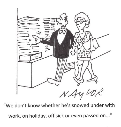 'We don't know whether he's snowed under with work, on holiday, off sick or even passed on...'