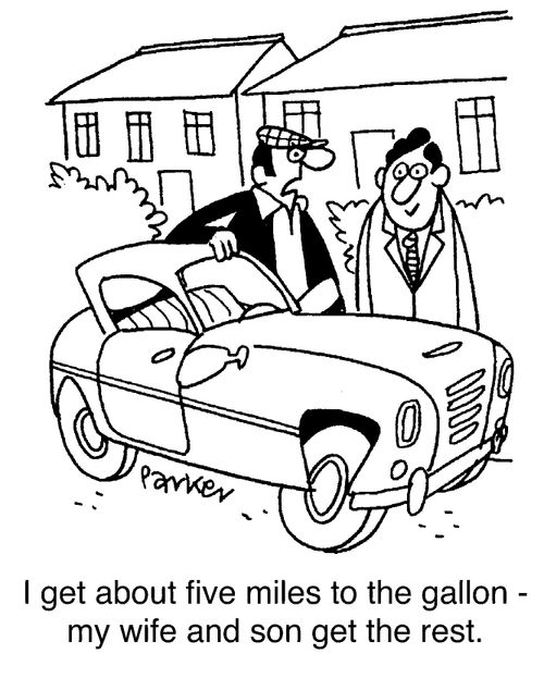 "I get about 5 miles to the gallon, my wife and son get the rest"
