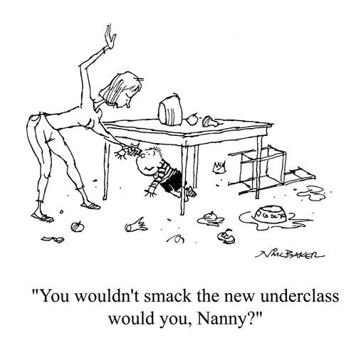"You wouldn't smack the new underclass would you nanny?"