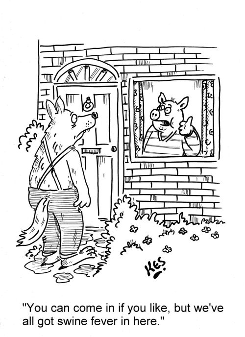 'You can come in if you like, but we've all got swine fever in here.'
