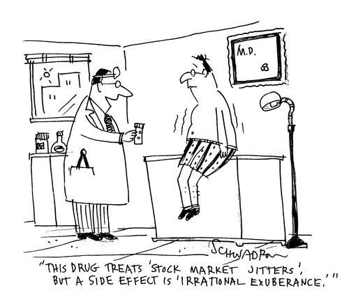 'This drug treats 'stock market jitters' but a side effect is 'irrational exuberance'.'