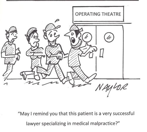'May I remind you that this patient is a very successful lawyer specializing in medical malpractice?'