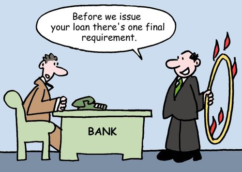 'Before we issue your loan there's one final requirement.'