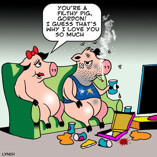 'You're a filthy pig, Gordon! I guess that's why I love you so much.'