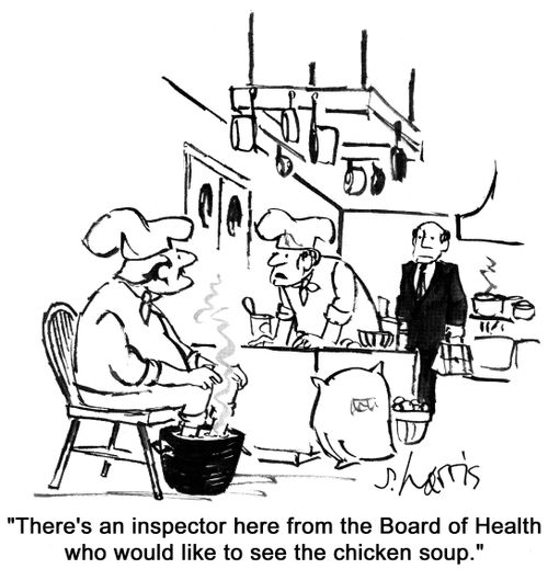 'There's an inspector here from the Board of Health who would like to see the chicken soup.'