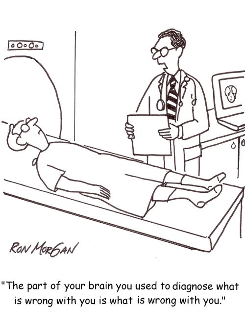 'The part of your brain you used to diagnose what is wrong with you is what is wrong with you.'