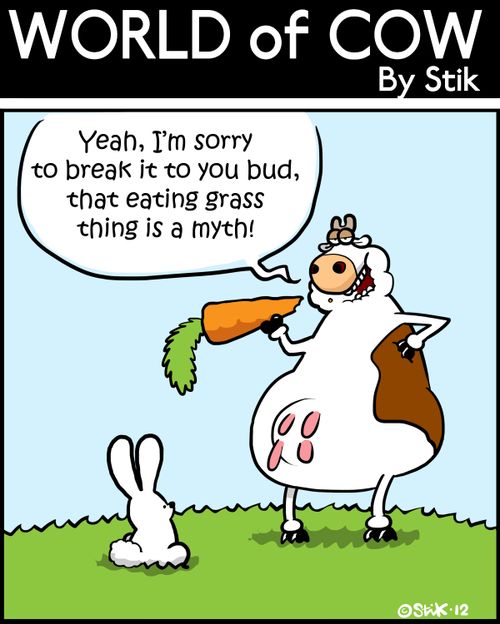 'Yeah, I'm sorry to break it to you bud, that eating grass thing is a myth!'