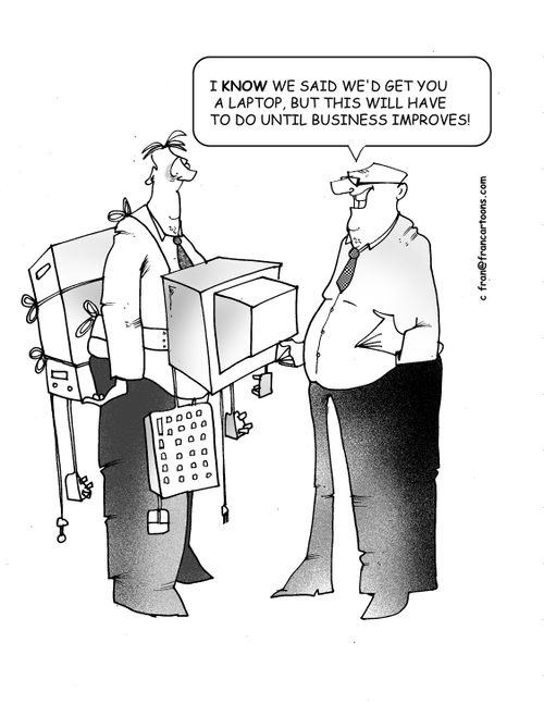 'I know we said you could have a laptop, but this will have to do until business improves!'