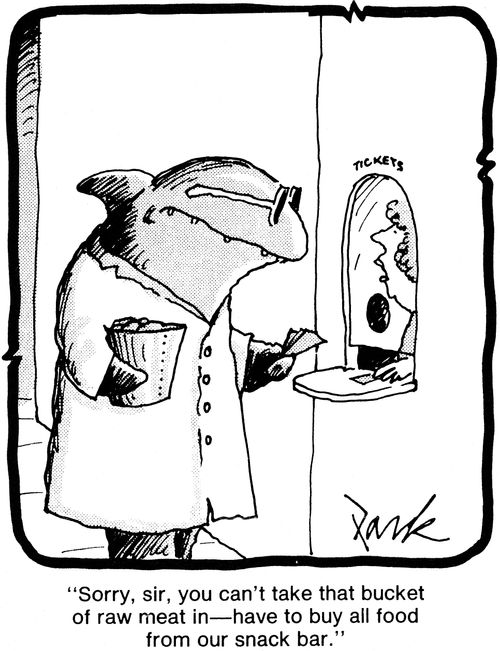 'Sorry, sir, you can't take that bucket of raw meat in - have to buy all food from our snack bar.'