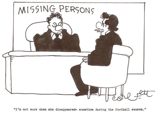 Missing Persons...'I'm not sure when she disappeared - sometime during the football season.'    