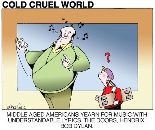 "Middle aged Americans yearn for music with understandable lyrics. The Doors, Hendrix, Bob Dylan."