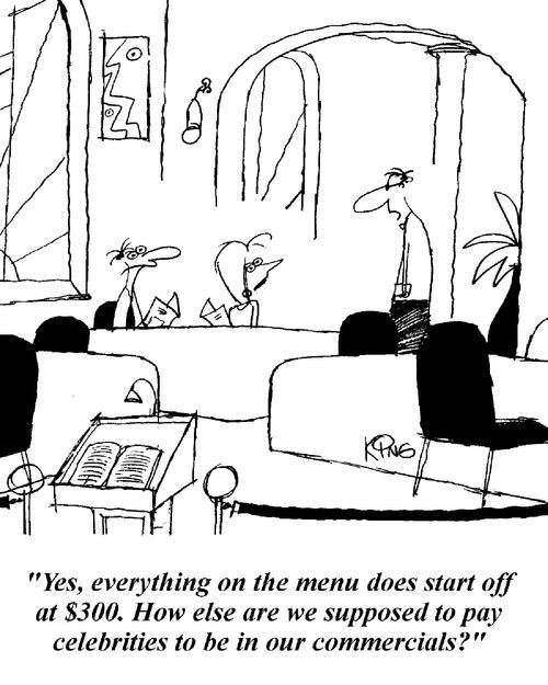 'Yes, everything on the menu does start off at $300. How else are we supposed to pay celebrities to be in our commercials?'