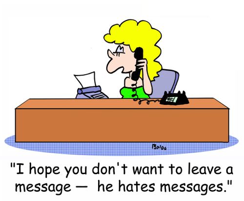 'I hope you don't want to leave a message - he hates messages.'