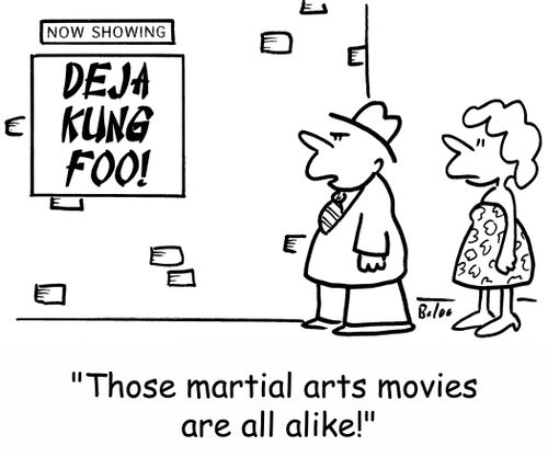 Now showing, Deja Kung Foo! 'Those martial arts movies are all alike!'